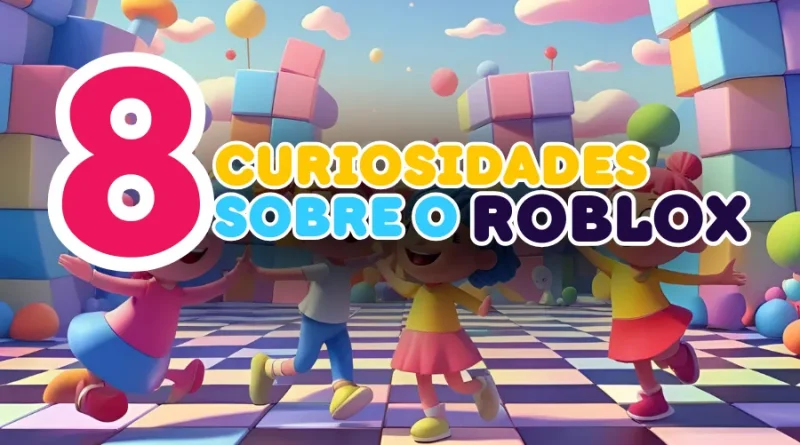 "8 CURIOSIDADES SOBRE O ROBLOX" em um cenário de jogo com crianças e blocos coloridos.